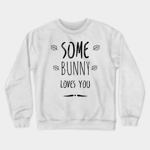 Some bunny loves you Crewneck Sweatshirt by TextFactory